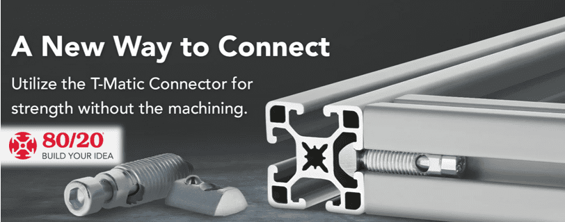 No Machining Required with 80/20 T-Matic Connectors